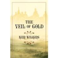 The Veil of Gold by Wilkins, Kim, 9780765320063
