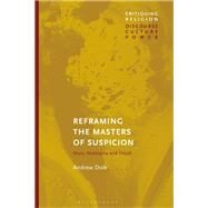 Reframing the Masters of Suspicion by Dole, Andrew; Martin, Craig, 9781350170063