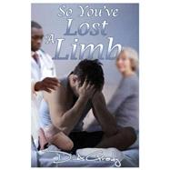 So You've Lost a Limb by Grady, D. A.; Acorn, Annie; Nichols, Angel, 9781523350063