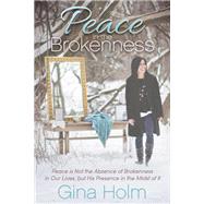 Peace in the Brokenness by Holm, Gina, 9781683500063