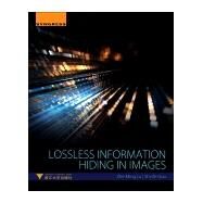 Lossless Information Hiding In Images by Lu, Zhe-ming; Guo, Shi-ze, 9780128120064