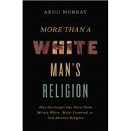 More Than a White Man's Religion by Abdu Murray, 9780310590064