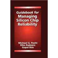 Guidebook for Managing Silicon Chip Reliability by Pecht, Michael; Radojcic, Riko; Rao, Gopal, 9780367400064