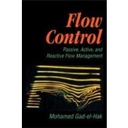 Flow Control: Passive, Active, and Reactive Flow Management by Mohamed Gad-el-Hak, 9780521770064