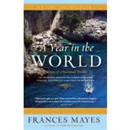 A Year in the World Journeys of A Passionate Traveller by MAYES, FRANCES, 9780767910064