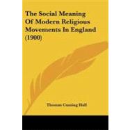 The Social Meaning of Modern Religious Movements in England by Hall, Thomas Cuming, 9781104330064