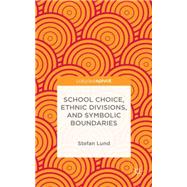 School Choice, Ethnic Divisions, and Symbolic Boundaries by Lund, Stefan, 9781137480064