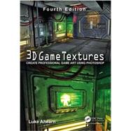 3D Game Textures: Create Professional Game Art Using Photoshop by Ahearn; Luke, 9781138920064