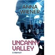 Uncanny Valley by Wiener, Anna, 9781432880064