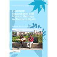 Flamenco, Regionalism and Musical Heritage in Southern Spain by Machin-Autenrieth; Matthew, 9781472480064