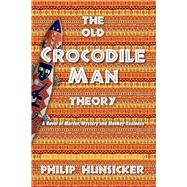 The Old Crocodile Man Theory A Novel of Murder, Mystery, and Monkey Business by Hunsicker, Philip, 9781734760064