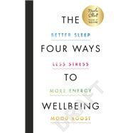 The Four Ways to Wellbeing Better Sleep. Less Stress. More Energy. Mood Boost. by Elliott, Nicola, 9780241660065