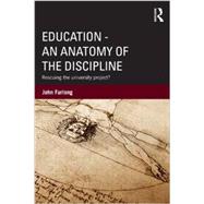 Education � An Anatomy of the Discipline: Rescuing the university project? by Furlong; John, 9780415520065