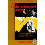 KEEPING SLUG WOMAN ALIVE by Sarris, Greg, 9780520080065