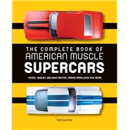 The Complete Book of American Muscle Supercars Yenko, Shelby, Baldwin Motion, Grand Spaulding, and More by Glatch, Tom; Newhardt, David, 9780760350065