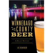 Winnebago County Beer by Reiherzer, Lee, 9781467140065