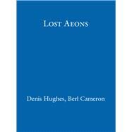 Lost Aeons by Berl Cameron; Denis Hughes, 9781473220065