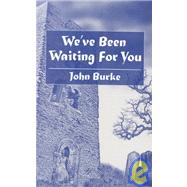 We'Ve Been Waiting for You: And Other Tales of Unease by Burke, John, 9781553100065