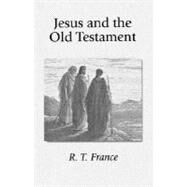 Jesus and the Old Testament : His Application of Old Testament Passages to Himself and His Mission by France, R. T., 9781573830065