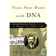 Trace Your Roots with DNA Using Genetic Tests to Explore Your Family Tree by Smolenyak, Megan Smolenyak; Turner, Ann, 9781594860065