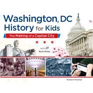 Washington, DC, History for Kids The Making of a Capital City, with 21 Activities by Panchyk, Richard, 9781613730065