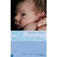 Birth and Breastfeeding: Rediscovering the Needs of Women During Pregnancy and Childbirth by Odent, Michel, 9781905570065