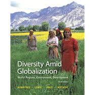 Diversity Amid Globalization: World Regions, Environment, Development by Rowntree, Lester; Lewis, Martin; Price, Marie; Wyckoff, William, 9780321910066