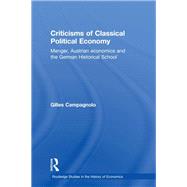 Criticisms of Classical Political Economy: Menger, Austrian Economics and the German Historical School by Campagnolo; Gilles, 9780415750066