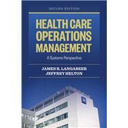 Health Care Operations Management: A Systems Perspective by Langabeer II, James R.; Helton, Jeffrey, 9781284050066