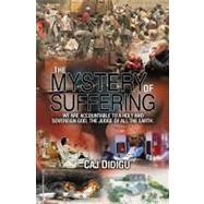 Mystery of Suffering : We are Accountable to a Holy and Sovereign God, the Judge of All the Earth by Didigu, Caj, 9781414110066