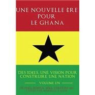 Une Nouvelle Ere Pour Le Ghana by Bonna, Okyere; Vallin, Marielle, 9781499290066