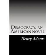 Democracy by Adams, Henry, 9781502840066