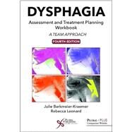 Dysphagia Assessment and Treatment Planning Workbook: A Team Approach. by Barkmeier-kraemer, Julie; Leonard, Rebecca, 9781635500066