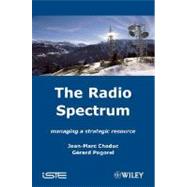 The Radio Spectrum Managing a Strategic Resource by Chaduc, Jean-Marc; Pogorel, Grard, 9781848210066