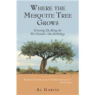 Where the Mesquite Tree Grows by Garcia, Al, 9781973640066