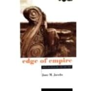 Edge of Empire: Postcolonialism and the City by Jacobs,Jane M., 9780415120067