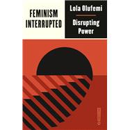 Feminism, Interrupted by Olufemi, Lola, 9780745340067