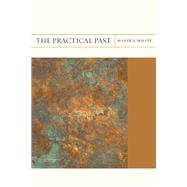 The Practical Past by White, Hayden, 9780810130067