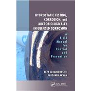 Hydrostatic Testing, Corrosion, and Microbiologically Influenced Corrosion: A Field Manual for Control and Prevention by Javaherdashti; Reza, 9781138060067