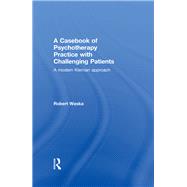 A Casebook of Psychotherapy Practice with Challenging Patients: A modern Kleinian approach by Waska; Robert, 9781138820067
