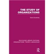 The Study of Organizations (RLE: Organizations) by Dunkerley; David, 9781138990067
