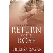 Return of the Rose by Ragan, Theresa, 9781463610067