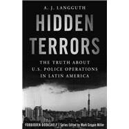 Hidden Terrors The Truth About U.S. Police Operations in Latin America by Miller, Mark Crispin; Langguth, A. J., 9781504050067