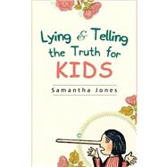 Lying & Telling the Truth for Kids by Jones, Samantha, 9781508630067