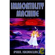 Immortality Machine by Kieniewicz, Paul, 9781593300067