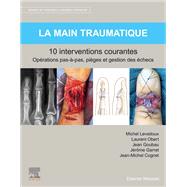 La main traumatique 10 interventions courantes by Michel Levadoux; Laurent Obert; Jean Goubau; Jrme Garret; Jean-Michel Cognet, 9782294770067