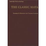 The Classic Maya by Stephen D. Houston , Takeshi Inomata, 9780521660068