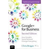 Google+ for Business How Google's Social Network Changes Everything by Brogan, Chris, 9780789750068