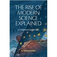 The Rise of Modern Science Explained by Cohen, H. Floris, 9781107120068