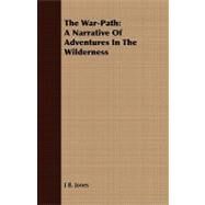 The War-path: A Narrative of Adventures in the Wilderness by Jones, J. B., 9781409790068